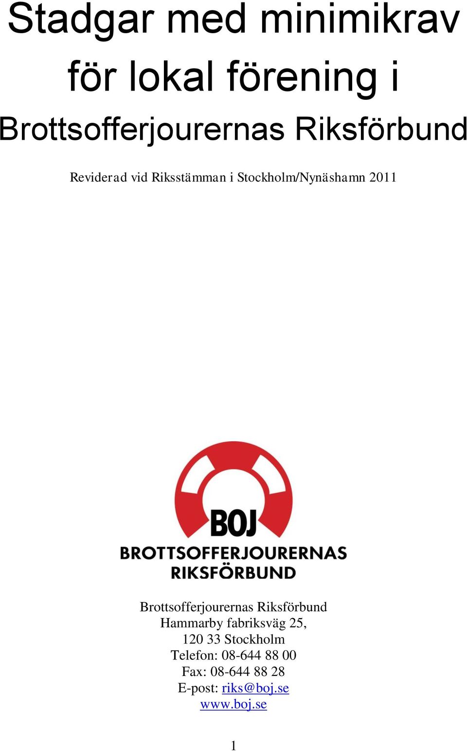Brottsofferjourernas Riksförbund Hammarby fabriksväg 25, 120 33