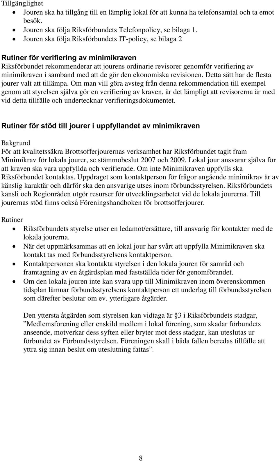 samband med att de gör den ekonomiska revisionen. Detta sätt har de flesta jourer valt att tillämpa.
