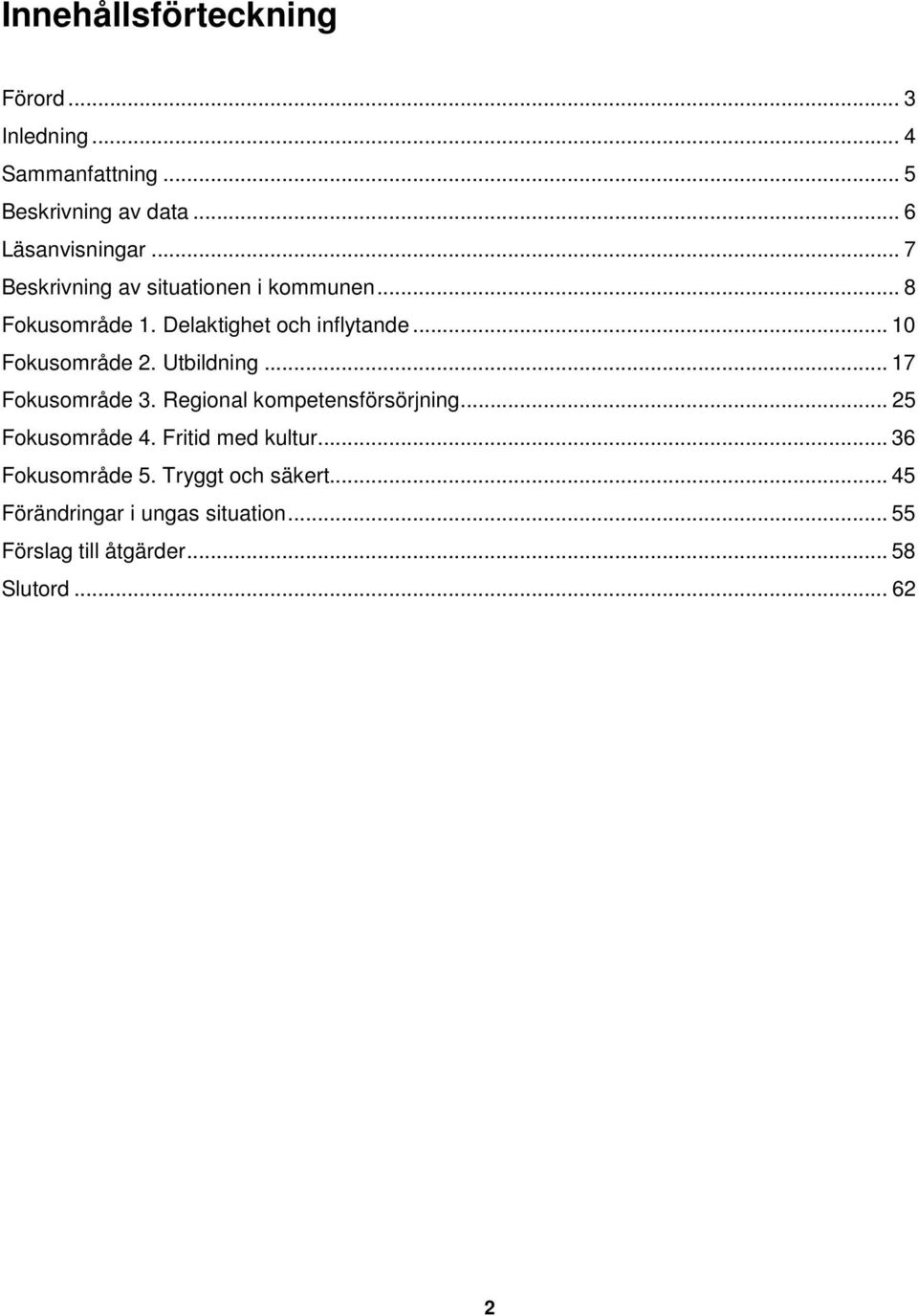 Utbildning... 17 Fokusområde 3. Regional kompetensförsörjning... 25 Fokusområde 4. Fritid med kultur.