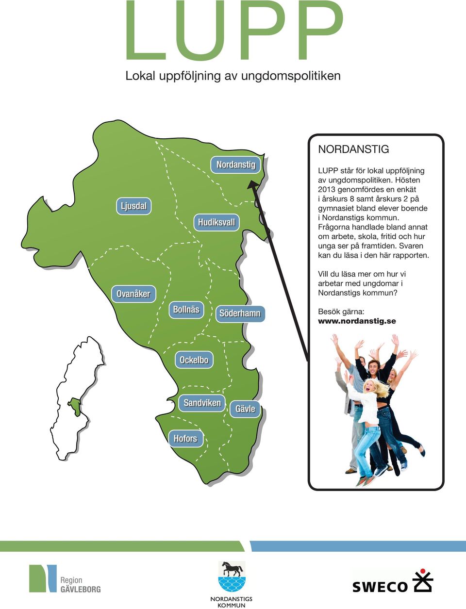 Frågorna handlade bland annat om arbete, skola, fritid och hur unga ser på framtiden. Svaren kan du läsa i den här rapporten.