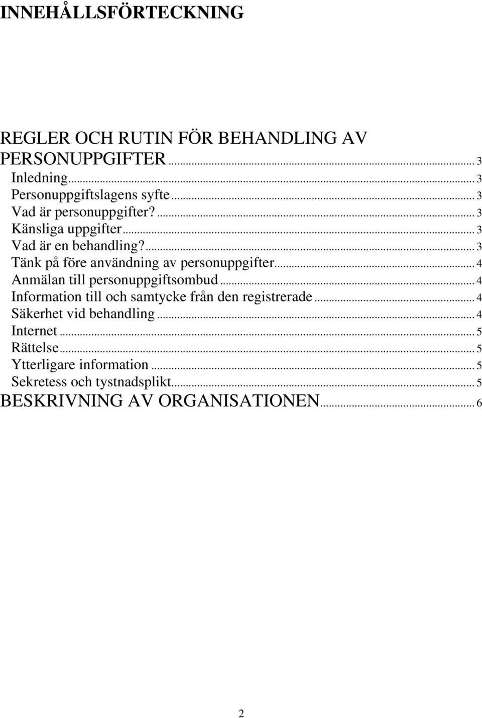 .. 4 Anmälan till personuppgiftsombud... 4 Information till och samtycke från den registrerade... 4 Säkerhet vid behandling.