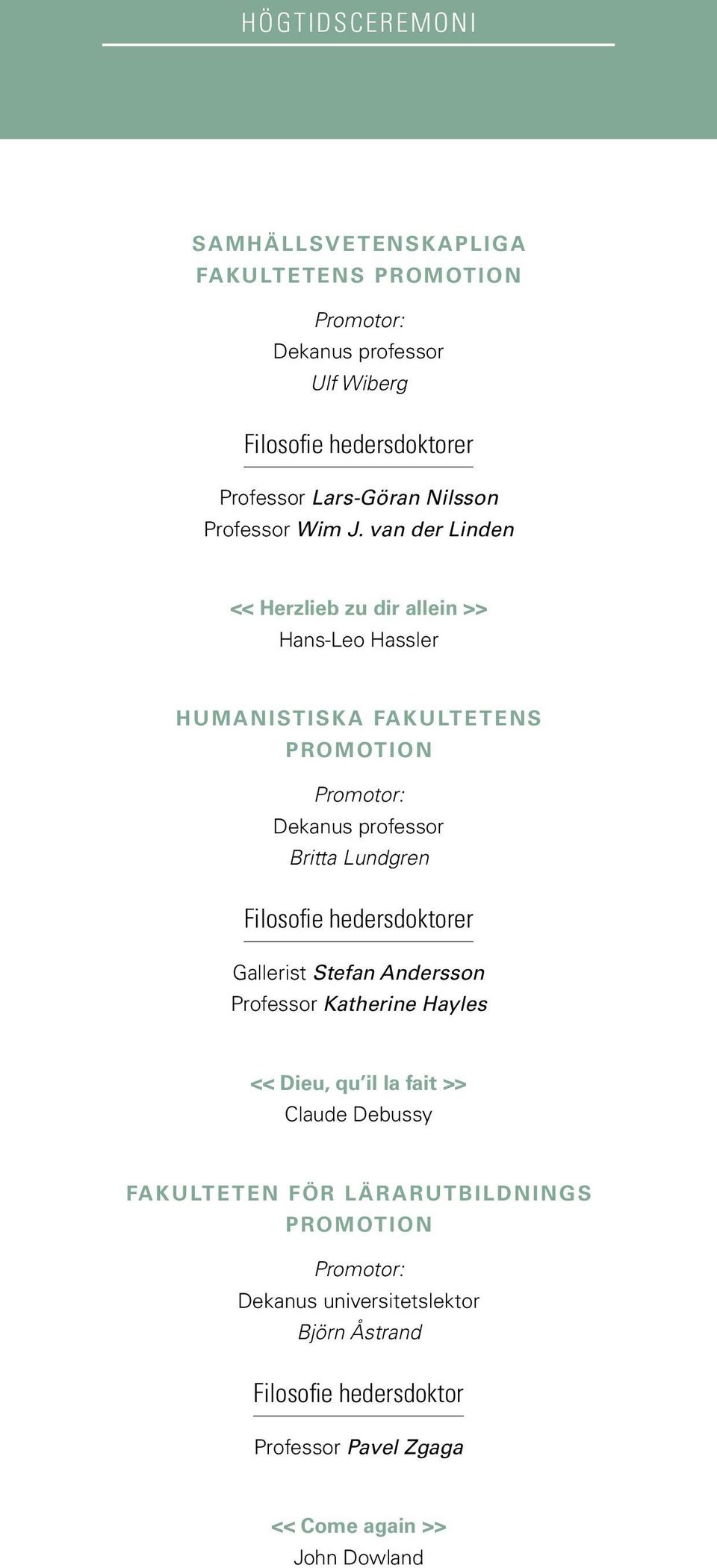 van der Linden << Herzlieb zu dir allein >> Hans-Leo Hassler Humanistiska fakultetens promotion Promotor: Dekanus professor Britta Lundgren Filosofie