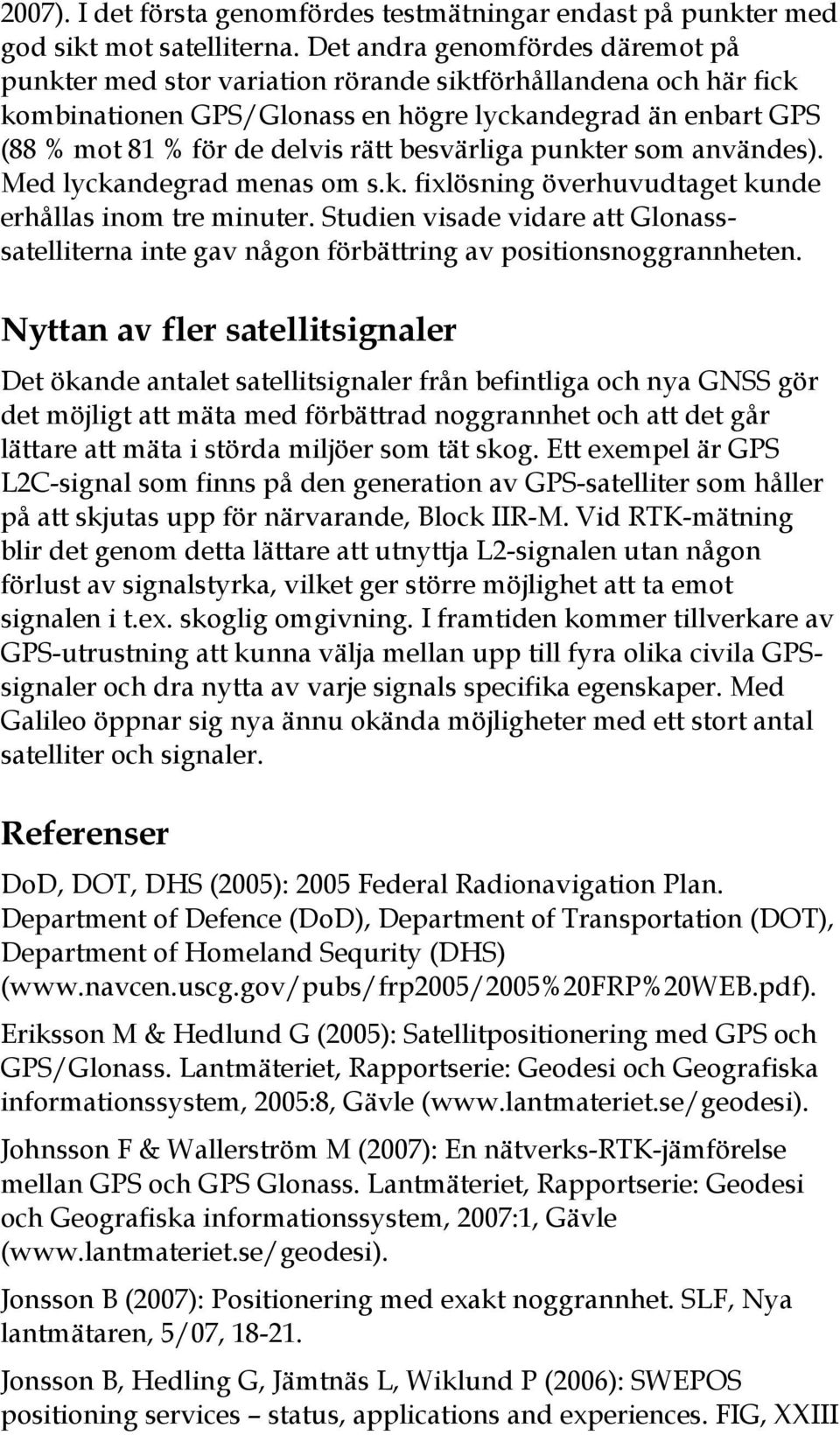 besvärliga punkter som användes). Med lyckandegrad menas om s.k. fixlösning överhuvudtaget kunde erhållas inom tre minuter.