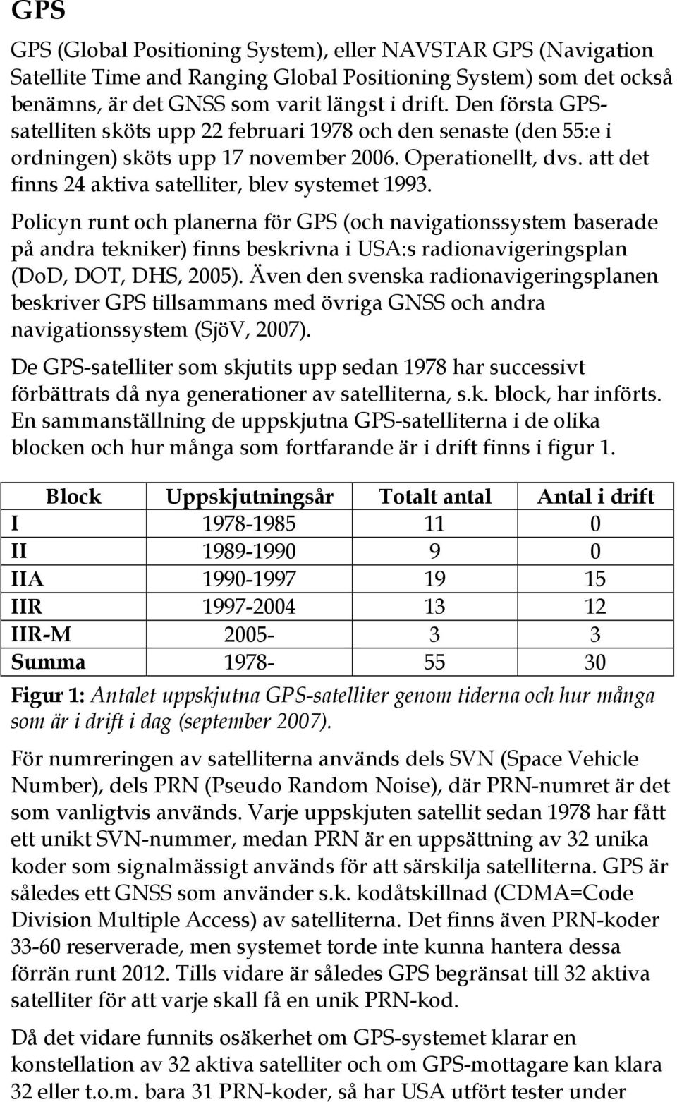 att det finns 24 aktiva satelliter, blev systemet 1993.