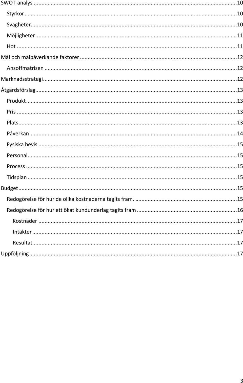 .. 14 Fysiska bevis... 15 Personal... 15 Process... 15 Tidsplan... 15 Budget.