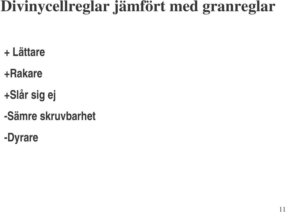 +Rakare +Slår sig ej