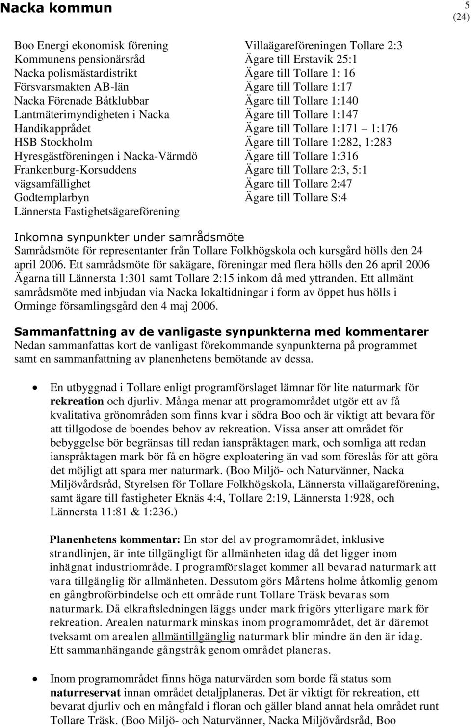 till Tollare 1: 16 Ägare till Tollare 1:17 Ägare till Tollare 1:140 Ägare till Tollare 1:147 Ägare till Tollare 1:171 1:176 Ägare till Tollare 1:282, 1:283 Ägare till Tollare 1:316 Ägare till Tollare