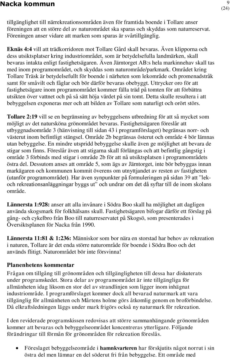 Även klipporna och dess utsiktsplatser kring industriområdet, som är betydelsefulla landmärken, skall bevaras intakta enligt fastighetsägaren.