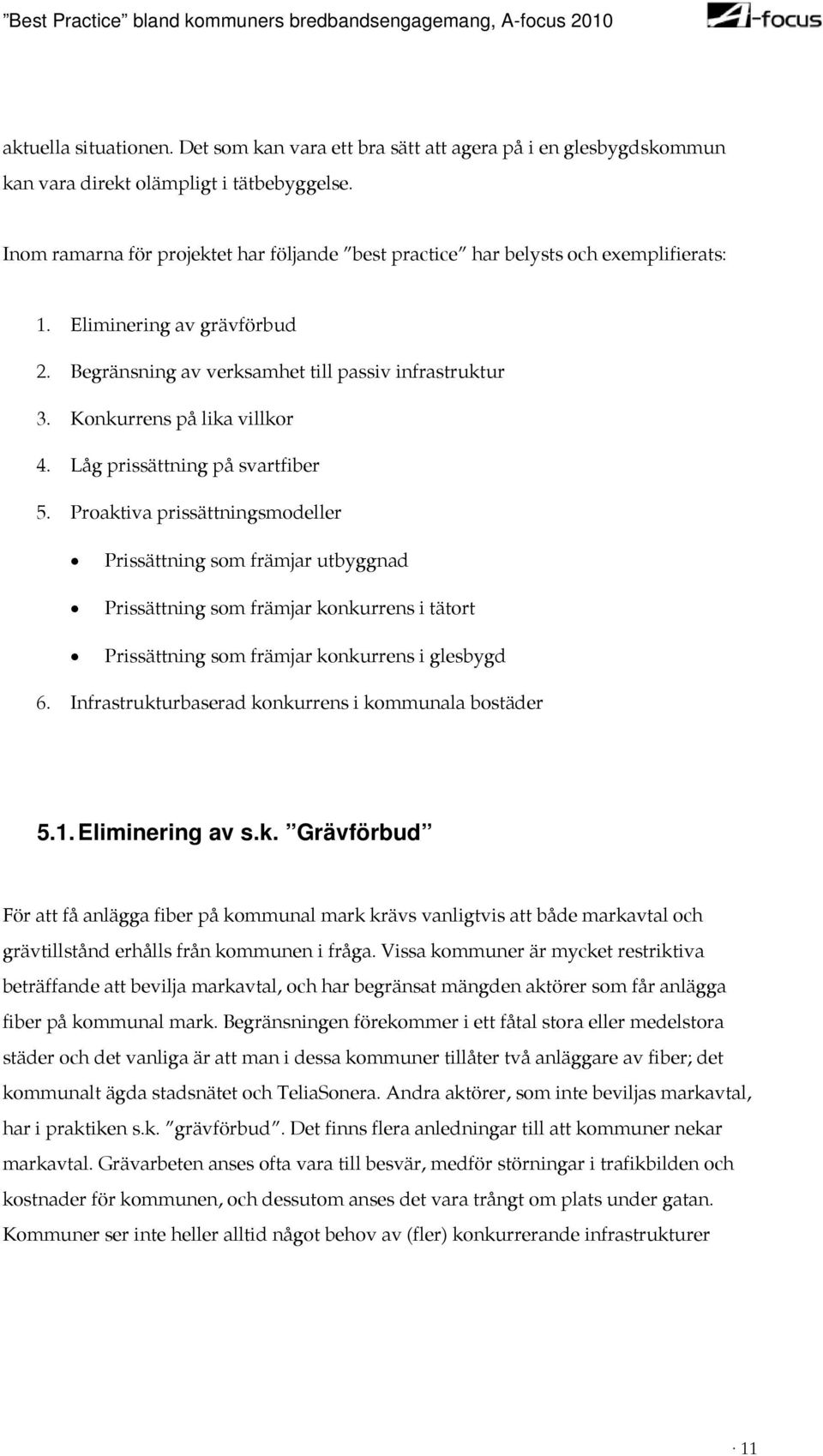 Konkurrens på lika villkor 4. Låg prissättning på svartfiber 5.