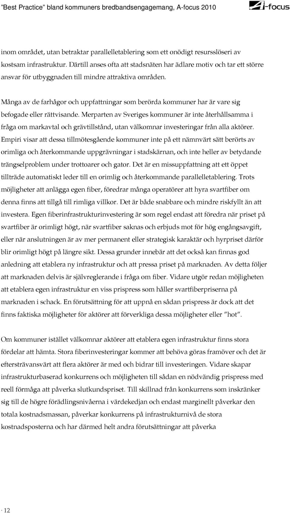 Många av de farhågor och uppfattningar som berörda kommuner har är vare sig befogade eller rättvisande.