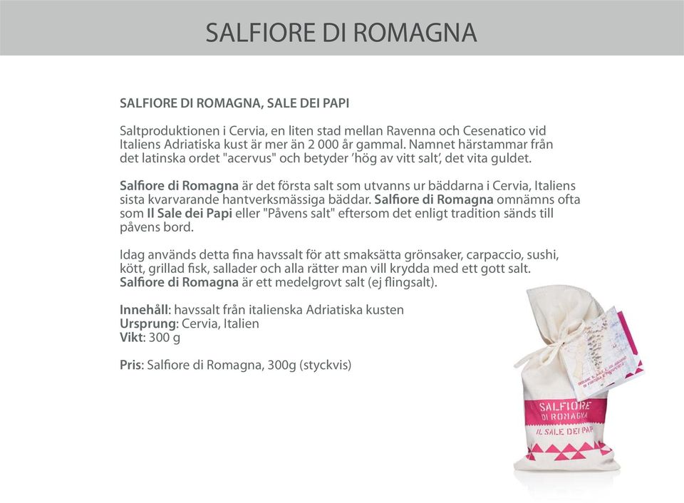 Salfiore di Romagna är det första salt som utvanns ur bäddarna i Cervia, Italiens sista kvarvarande hantverksmässiga bäddar.