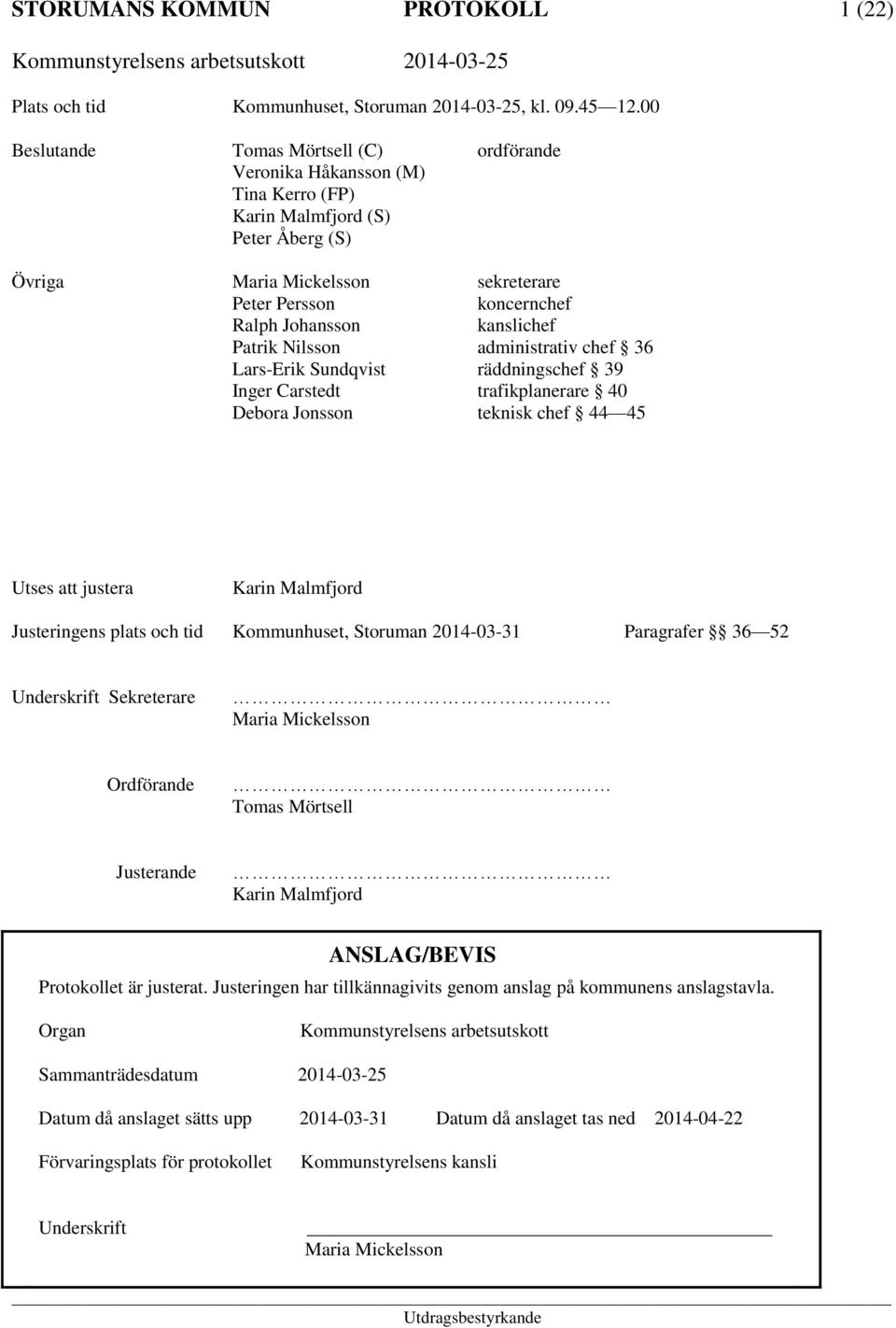 kanslichef Patrik Nilsson administrativ chef 36 Lars-Erik Sundqvist räddningschef 39 Inger Carstedt trafikplanerare 40 Debora Jonsson teknisk chef 44 45 Utses att justera Karin Malmfjord Justeringens