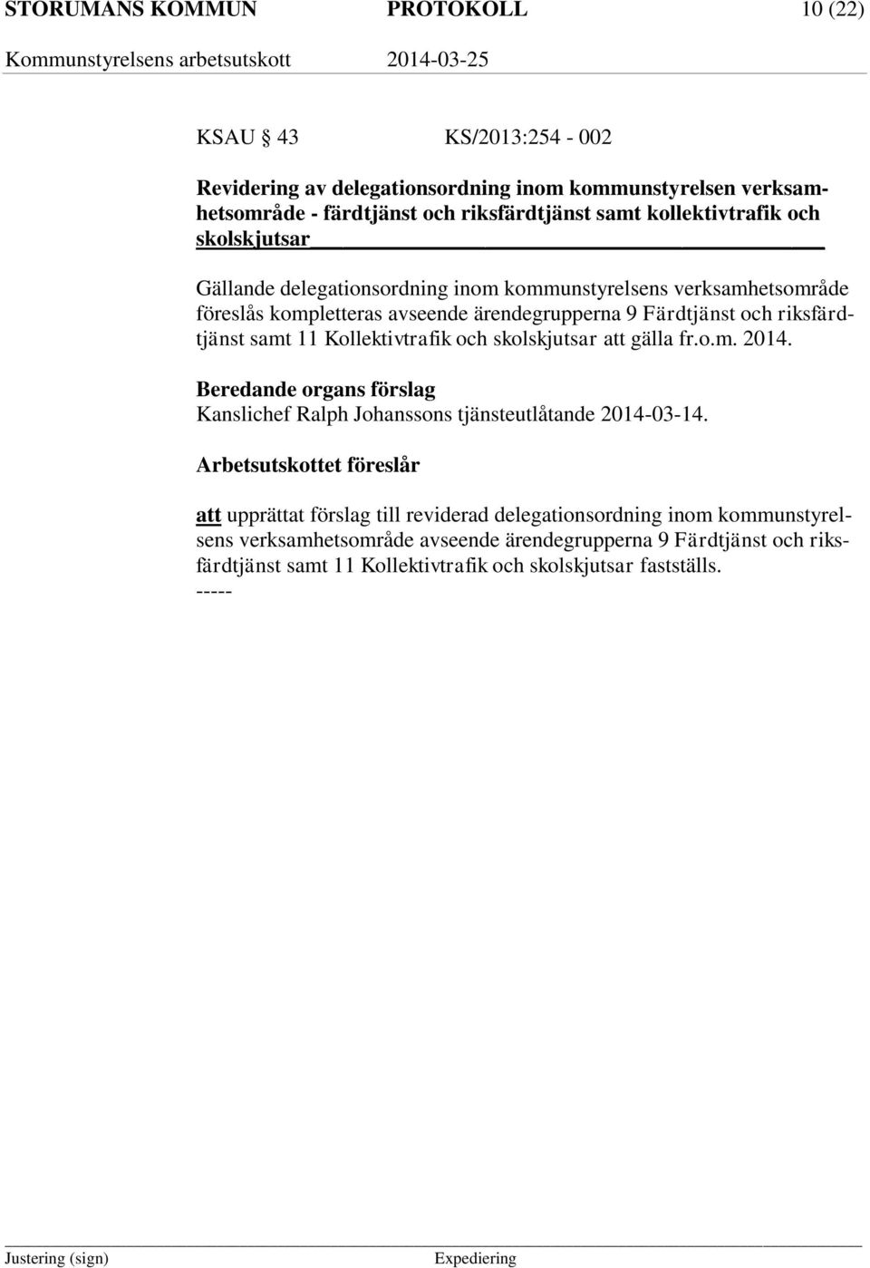 riksfärdtjänst samt 11 Kollektivtrafik och skolskjutsar att gälla fr.o.m. 2014. Kanslichef Ralph Johanssons tjänsteutlåtande 2014-03-14.
