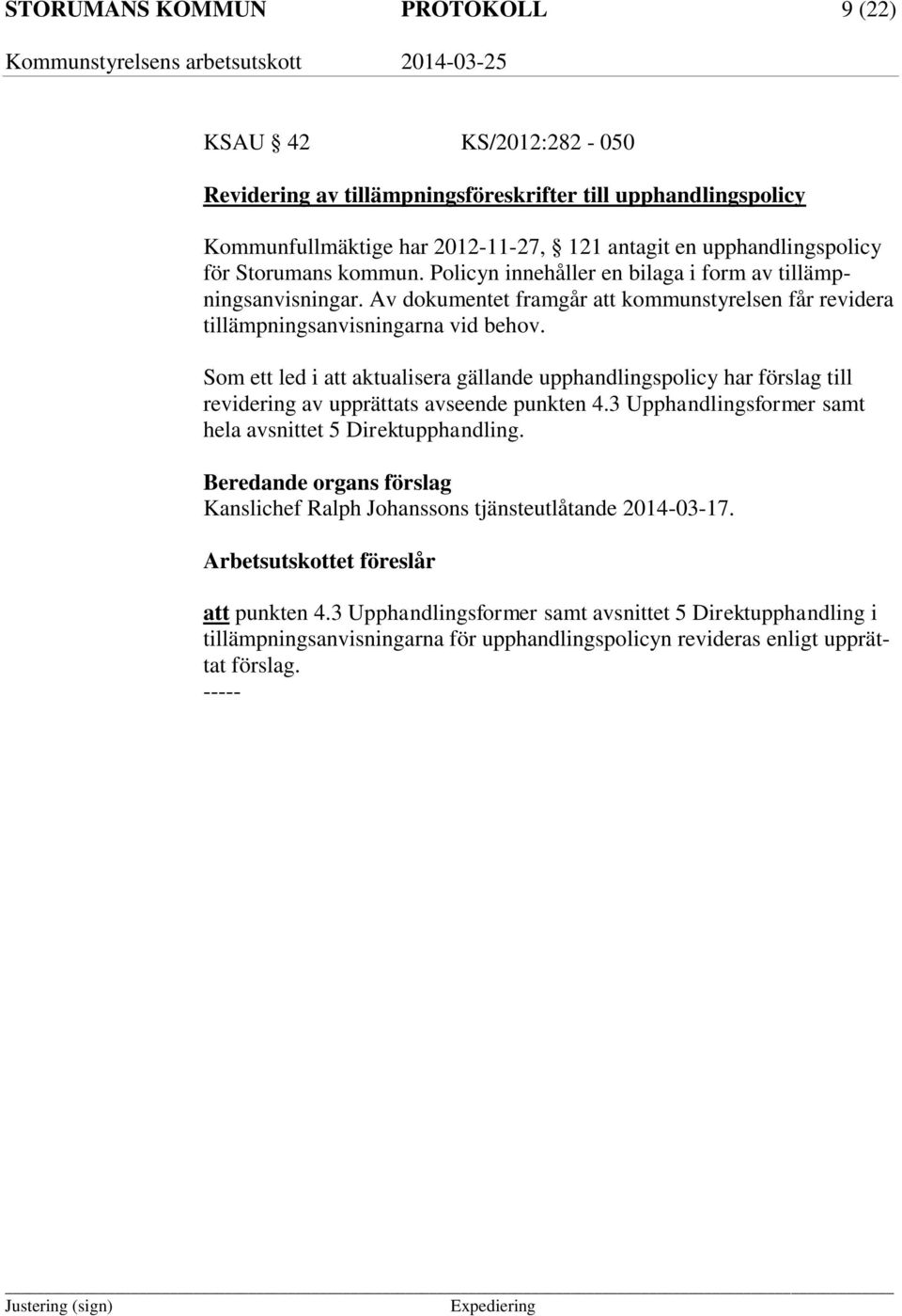 Som ett led i att aktualisera gällande upphandlingspolicy har förslag till revidering av upprättats avseende punkten 4.3 Upphandlingsformer samt hela avsnittet 5 Direktupphandling.