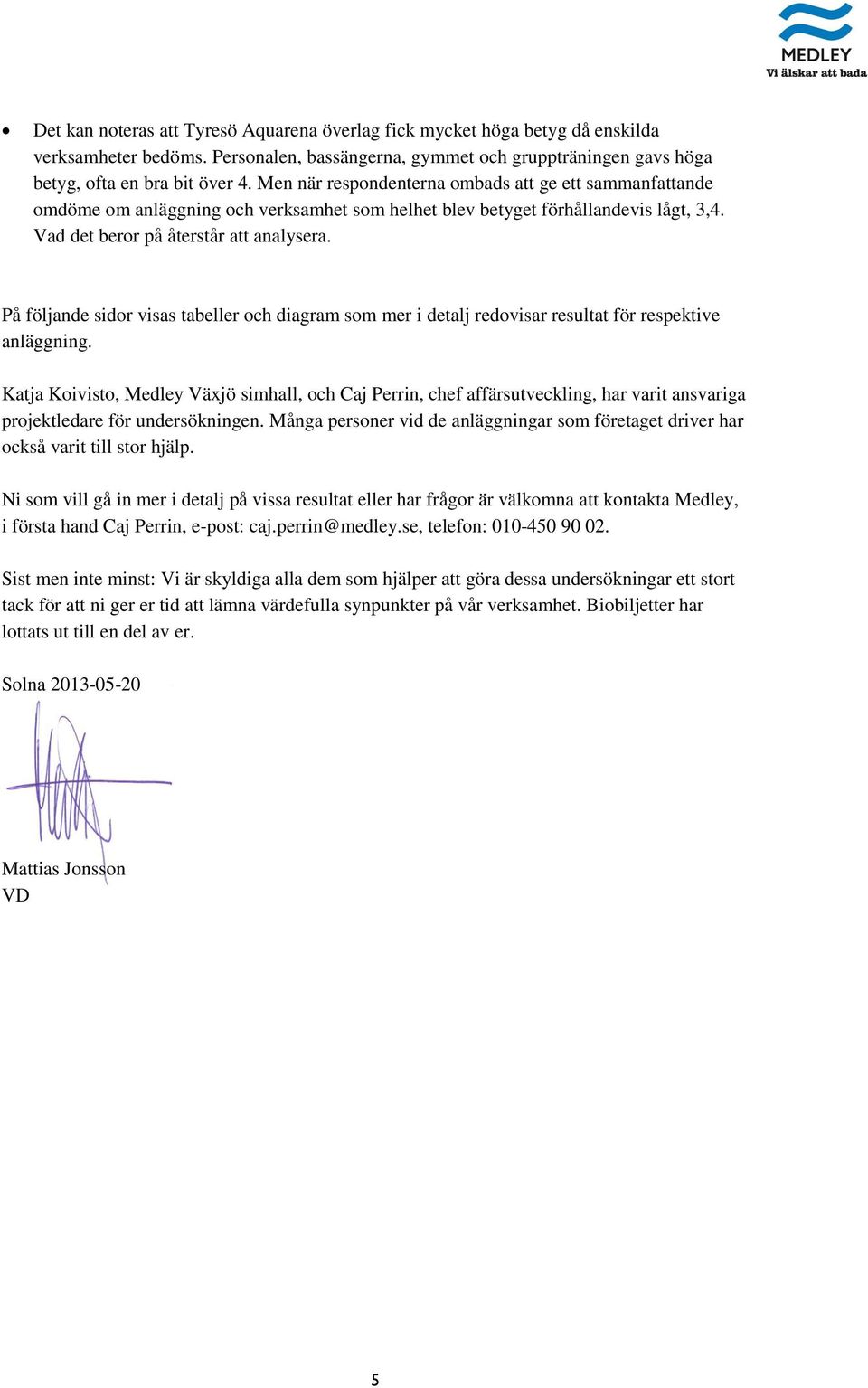 På följande sidor visas tabeller och diagram som mer i detalj redovisar resultat för respektive anläggning.