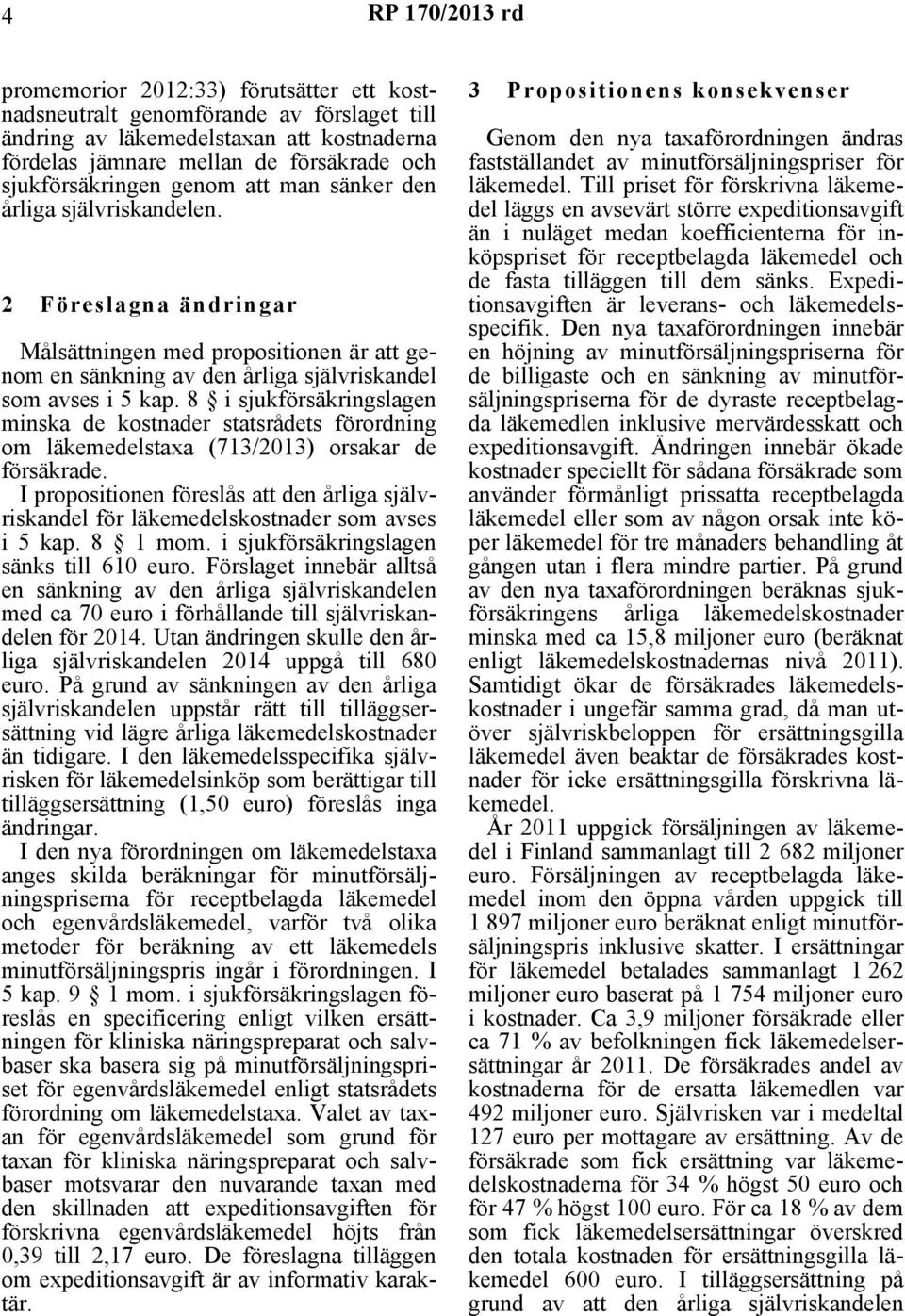8 i sjukförsäkringslagen minska de kostnader statsrådets förordning om läkemedelstaxa (713/2013) orsakar de försäkrade.