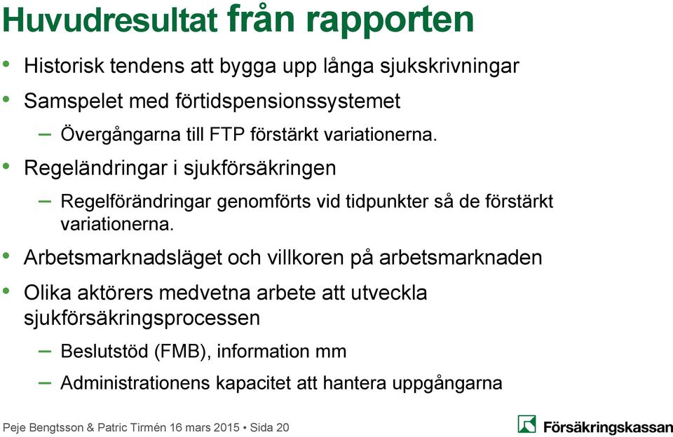 Regeländringar i sjukförsäkringen Regelförändringar genomförts vid tidpunkter så de förstärkt variationerna.