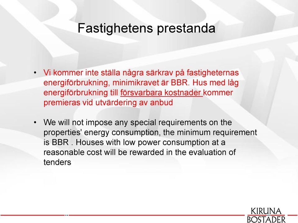 Hus med låg energiförbrukning till försvarbara kostnader kommer premieras vid utvärdering av anbud We will