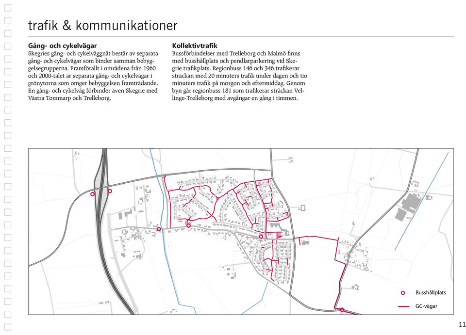 En gång- och cykelväg förbinder även Skegrie med Västra Tommarp och Trelleborg.