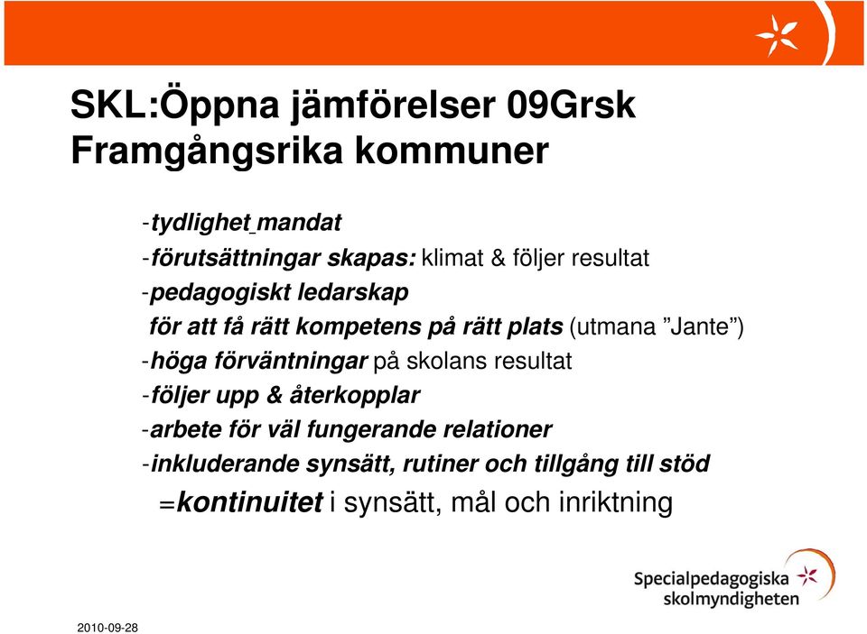 förväntningar på skolans resultat -följer ö upp & återkopplar -arbete för väl fungerande relationer