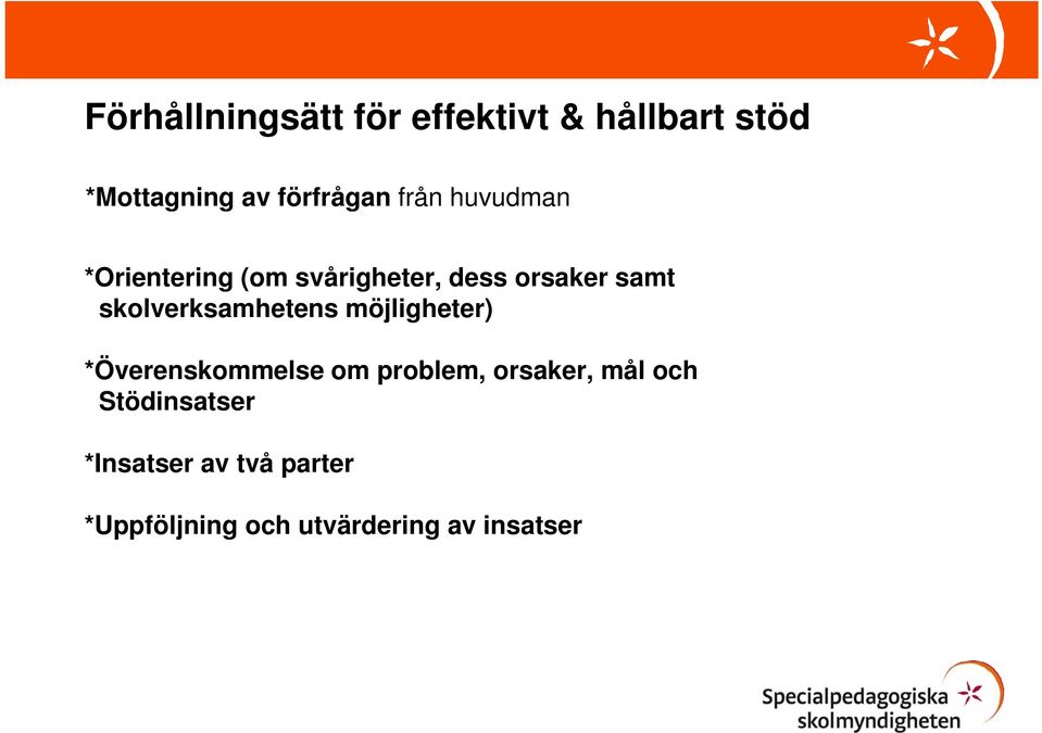 skolverksamhetens möjligheter) *Överenskommelse om problem, orsaker, mål