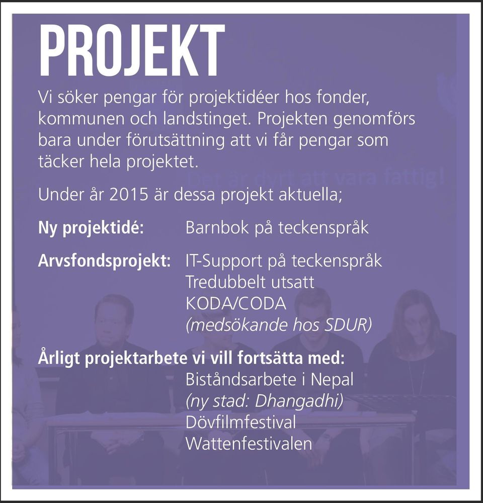 Under år 2015 är dessa projekt aktuella; Ny projektidé: Barnbok på teckenspråk Arvsfondsprojekt: IT-Support på