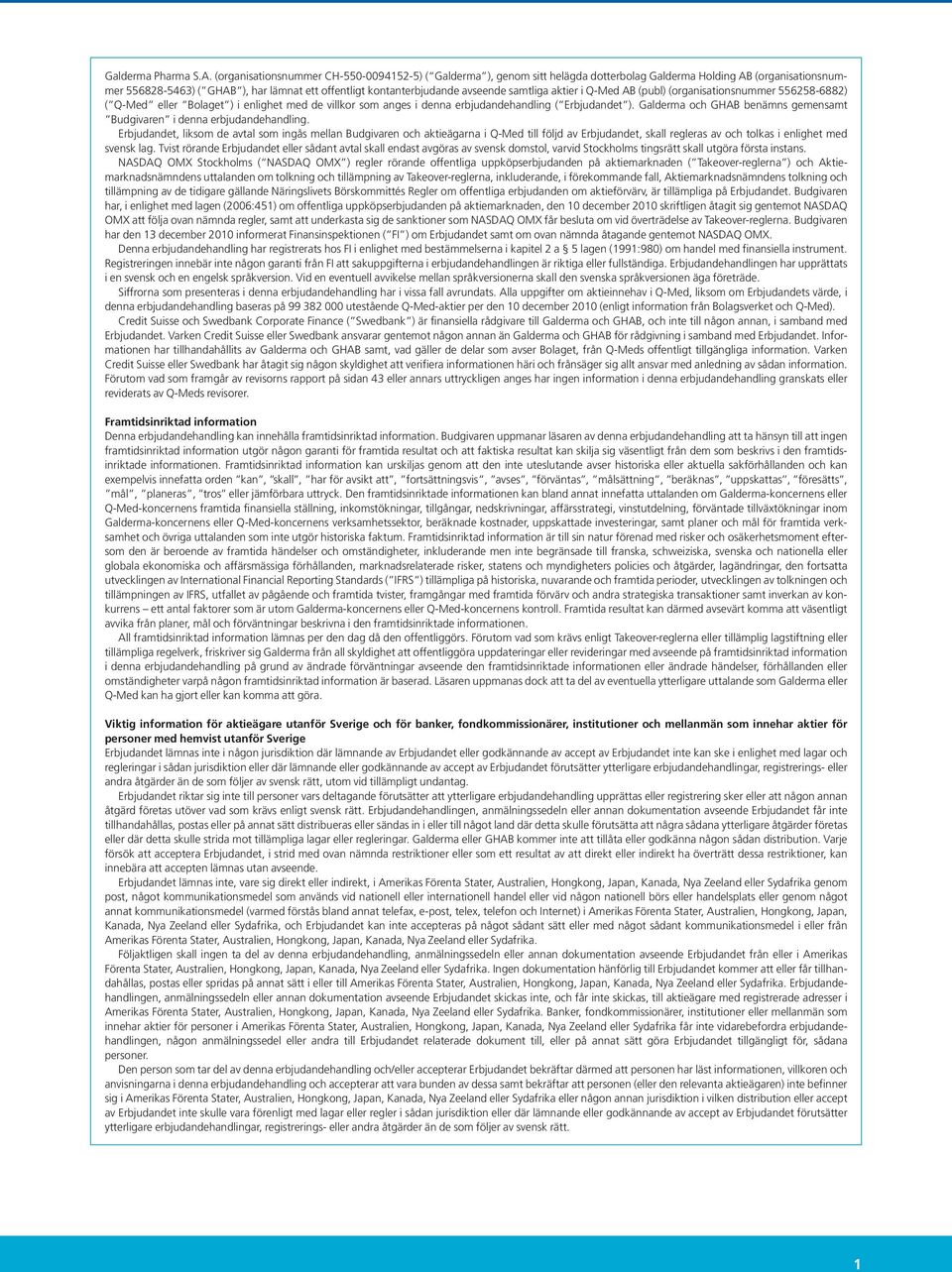 avseende samtliga aktier i Q-Med AB (publ) (organisationsnummer 556258-6882) ( Q-Med eller Bolaget ) i enlighet med de villkor som anges i denna erbjudandehandling ( Erbjudandet ).