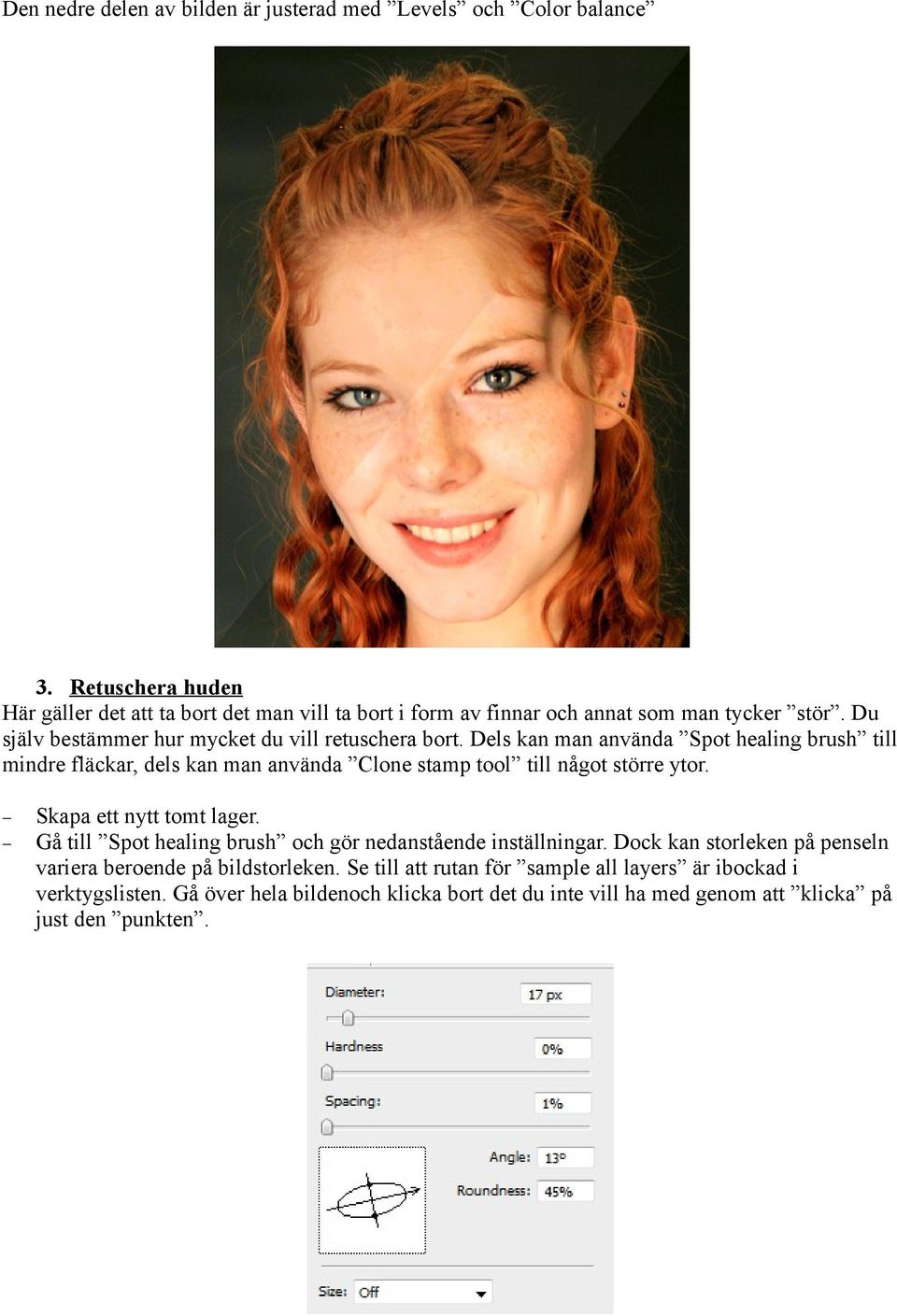 Dels kan man använda Spot healing brush till mindre fläckar, dels kan man använda Clone stamp tool till något större ytor. Skapa ett nytt tomt lager.