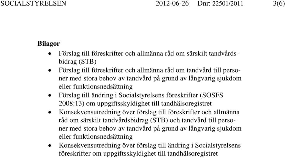 uppgiftsskyldighet till tandhälsoregistret Konsekvensutredning över förslag till föreskrifter och allmänna råd om särskilt tandvårdsbidrag (STB) och tandvård till personer med stora