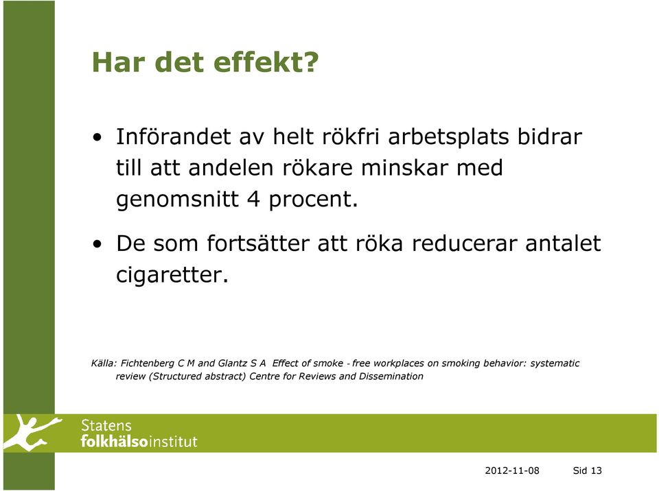 genomsnitt 4 procent. De som fortsätter att röka reducerar antalet cigaretter.