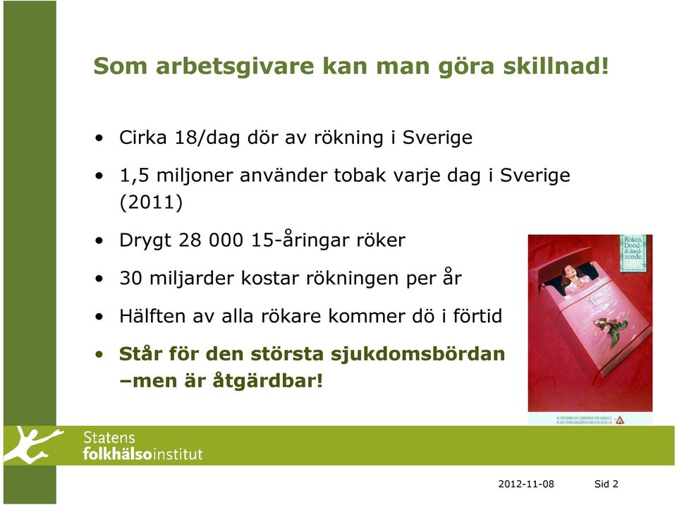 Sverige (2011) Drygt 28 000 15-åringar röker 30 miljarder kostar rökningen