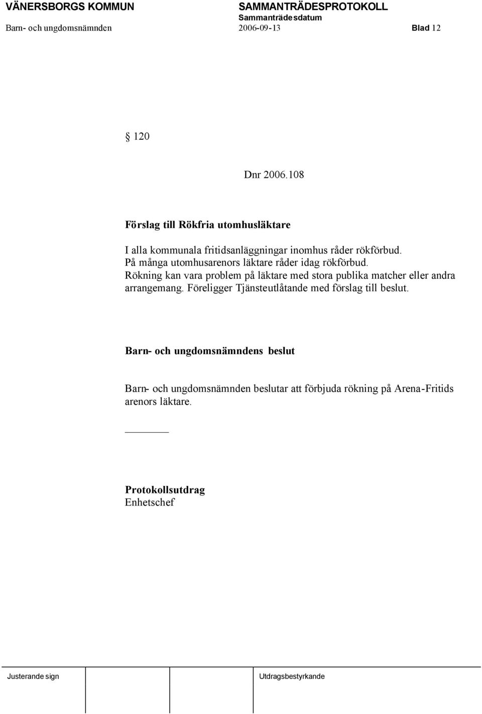 På många utomhusarenors läktare råder idag rökförbud.