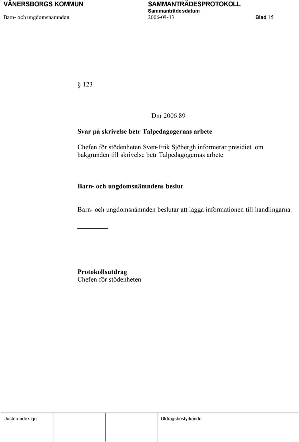Sjöbergh informerar presidiet om bakgrunden till skrivelse betr Talpedagogernas
