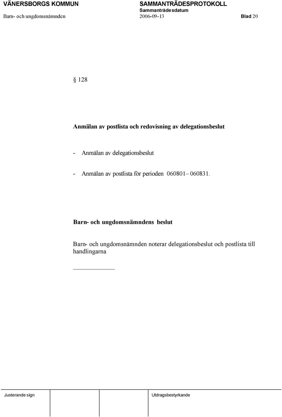 delegationsbeslut - Anmälan av postlista för perioden 060801 060831.