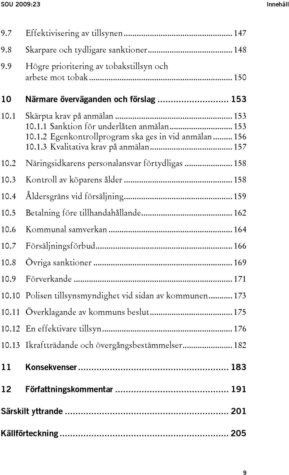 .. 157 10.2 Näringsidkarens personalansvar förtydligas... 158 10.3 Kontroll av köparens ålder... 158 10.4 Åldersgräns vid försäljning... 159 10.5 Betalning före tillhandahållande... 162 10.