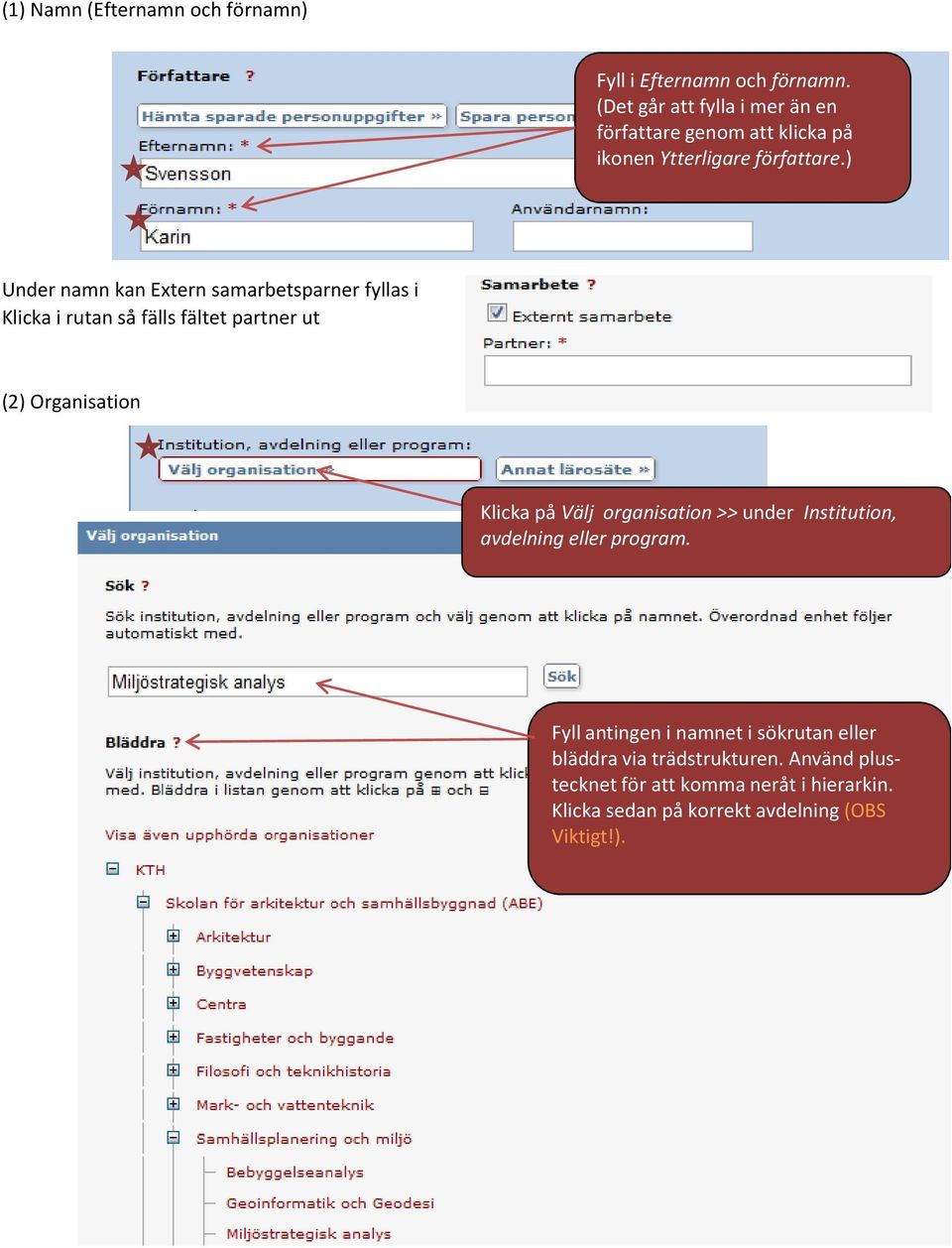) Under namn kan Extern samarbetsparner fyllas i Klicka i rutan så fälls fältet partner ut (2) Organisation Klicka på Välj