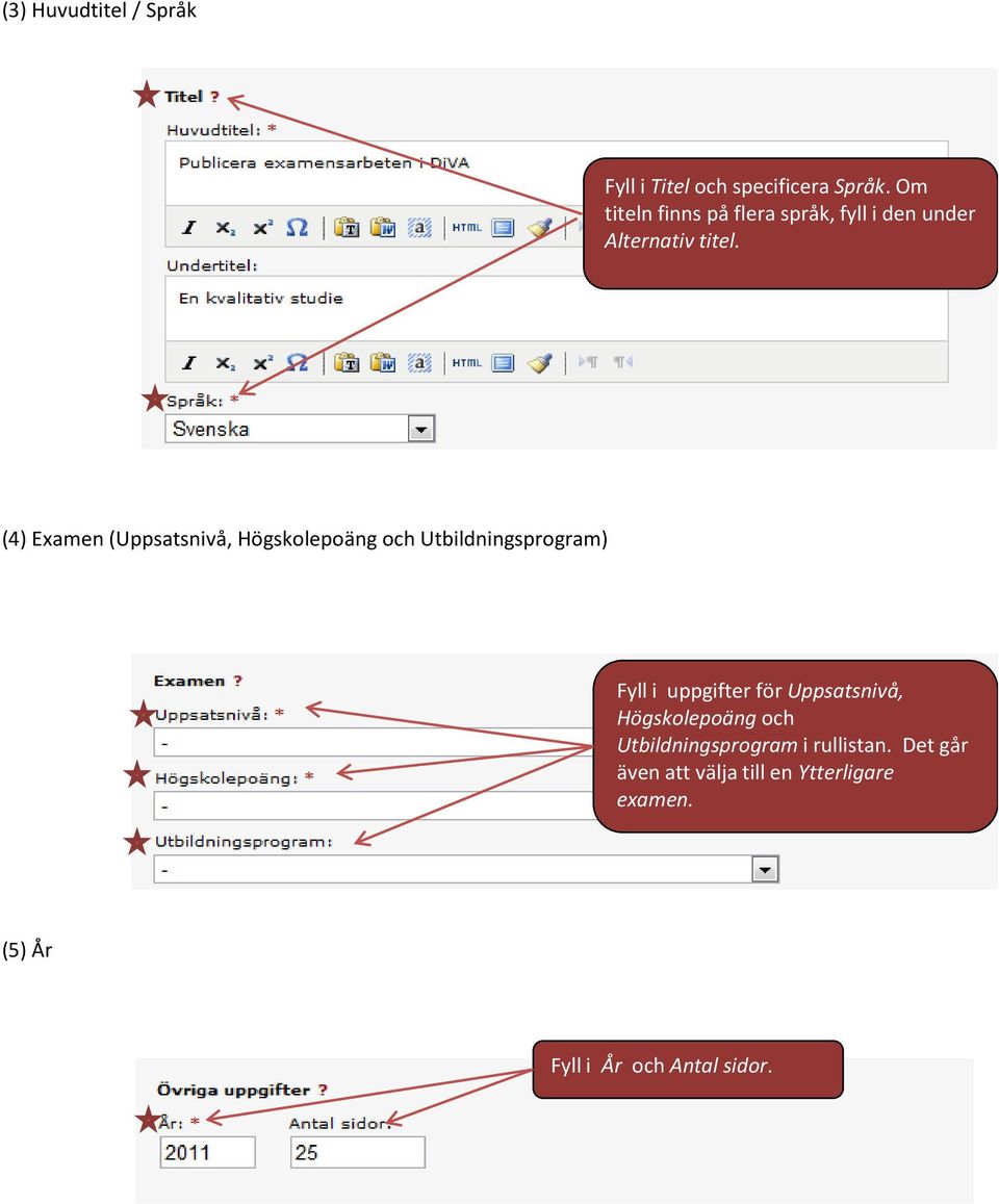(4) Examen (Uppsatsnivå, Högskolepoäng och Utbildningsprogram) Fyll i uppgifter för
