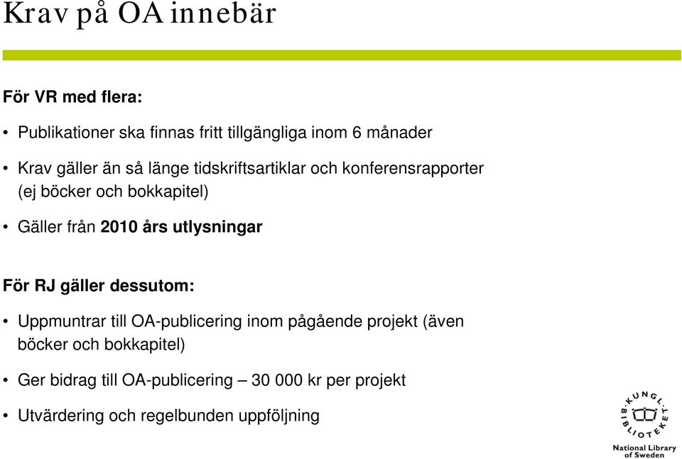 års utlysningar För RJ gäller dessutom: Uppmuntrar till OA-publicering inom pågående projekt (även