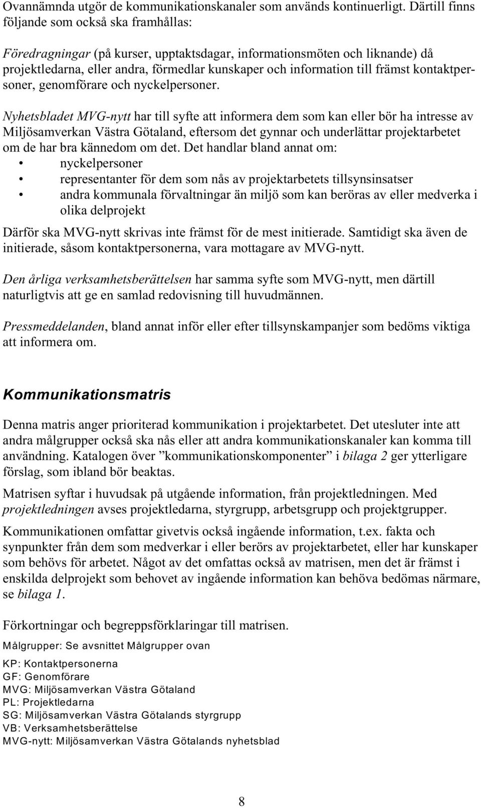 främst kontaktpersoner, genomförare och nyckelpersoner.