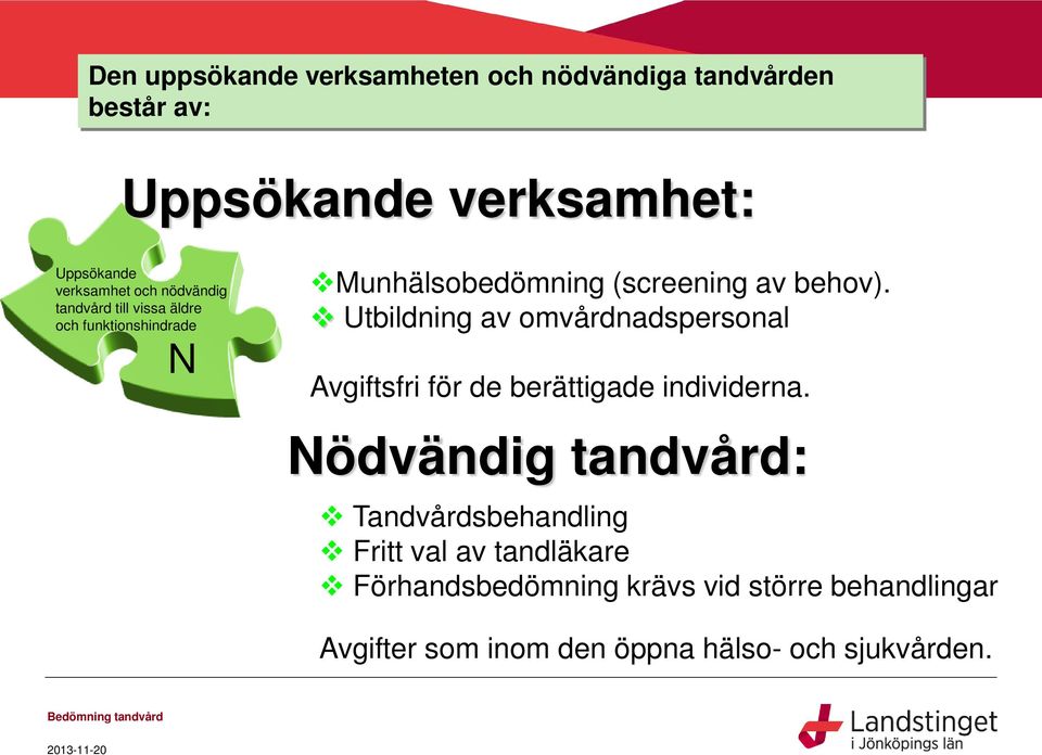 Utbildning av omvårdnadspersonal Avgiftsfri för de berättigade individerna.