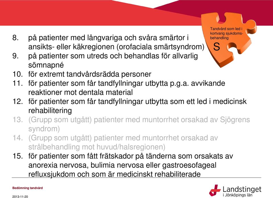 för patienter som får tandfyllningar utbytta som ett led i medicinsk rehabilitering 13. (Grupp som utgått) patienter med muntorrhet orsakad av Sjögrens syndrom) 14.