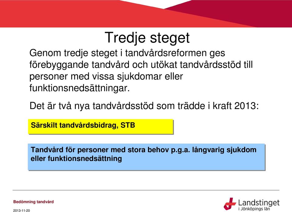 Det är två nya tandvårdsstöd som trädde i kraft 2013: Särskilt tandvårdsbidrag, STB