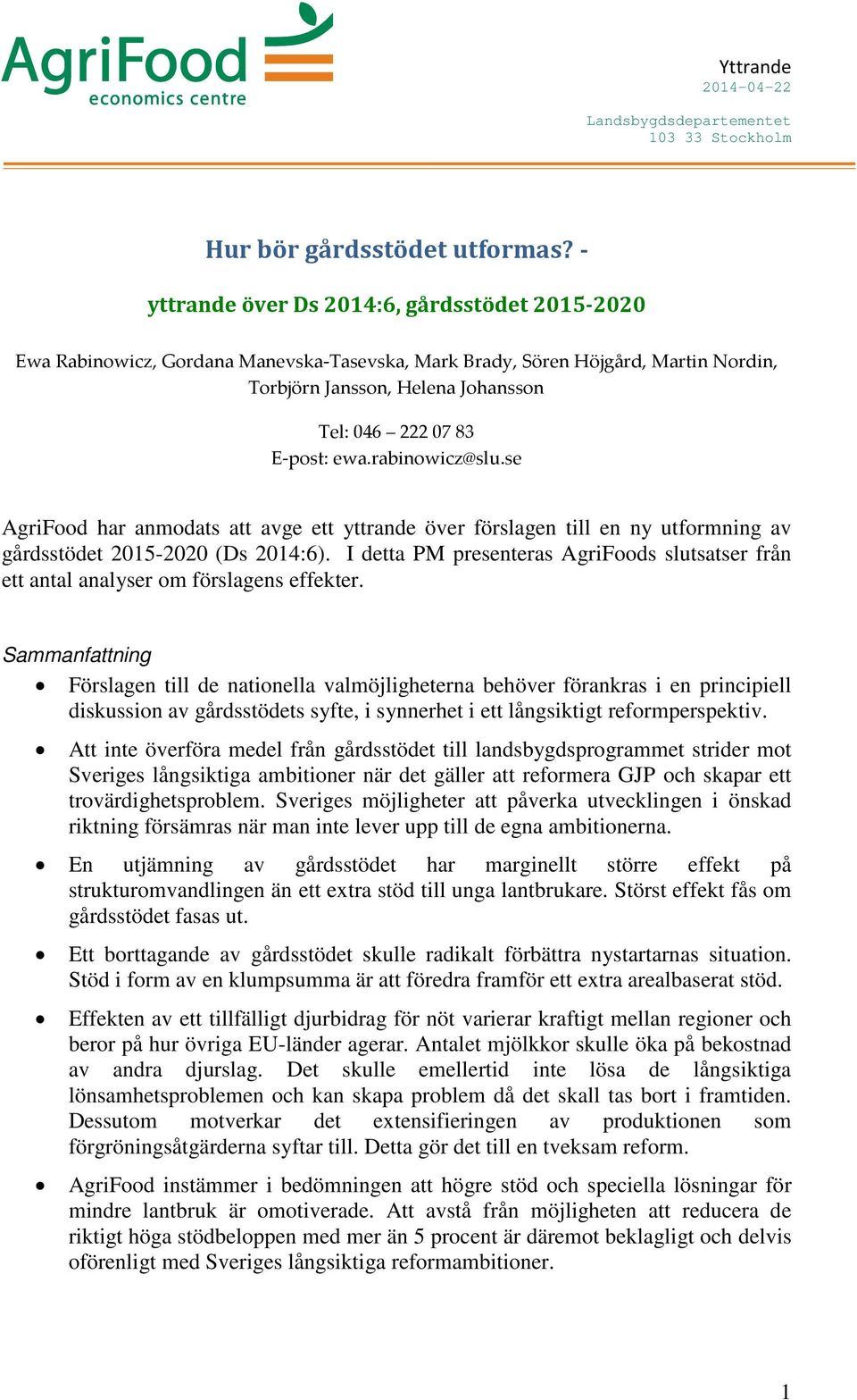 rabinowicz@slu.se AgriFood har anmodats att avge ett yttrande över förslagen till en ny utformning av gårdsstödet 2015-2020 (Ds 2014:6).