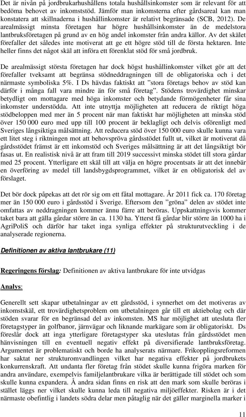 De arealmässigt minsta företagen har högre hushållsinkomster än de medelstora lantbruksföretagen på grund av en hög andel inkomster från andra källor.