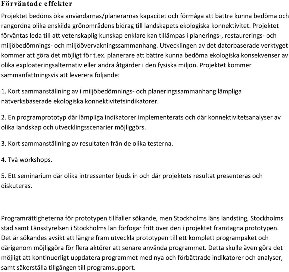 Utvecklingen av det datorbaserade verktyget kommer att göra det möjligt för t.ex.