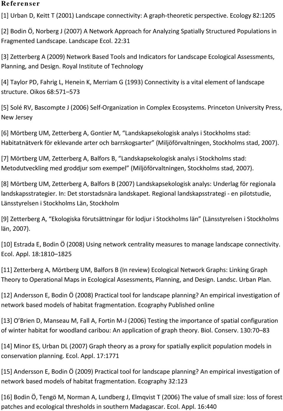 22:31 [3] Zetterberg A (2009) Network Based Tools and Indicators for Landscape Ecological Assessments, Planning, and Design.