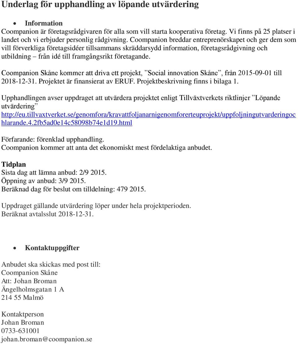 Coompanion breddar entreprenörskapet och ger dem som vill förverkliga företagsidéer tillsammans skräddarsydd information, företagsrådgivning och utbildning från idé till framgångsrikt företagande.