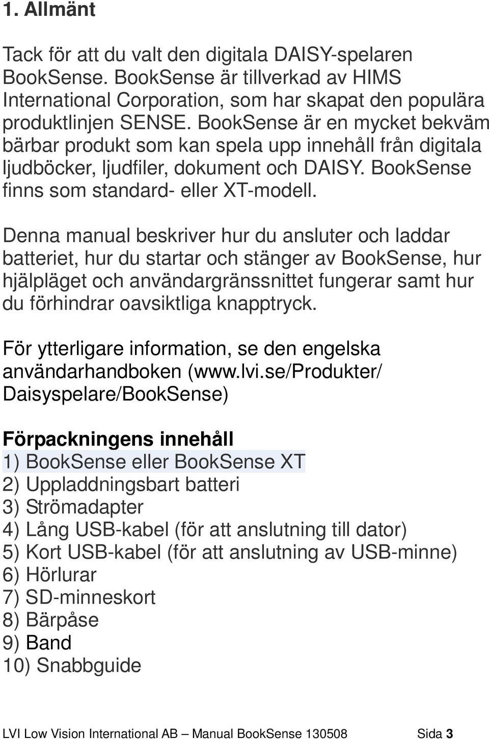 Denna manual beskriver hur du ansluter och laddar batteriet, hur du startar och stänger av BookSense, hur hjälpläget och användargränssnittet fungerar samt hur du förhindrar oavsiktliga knapptryck.