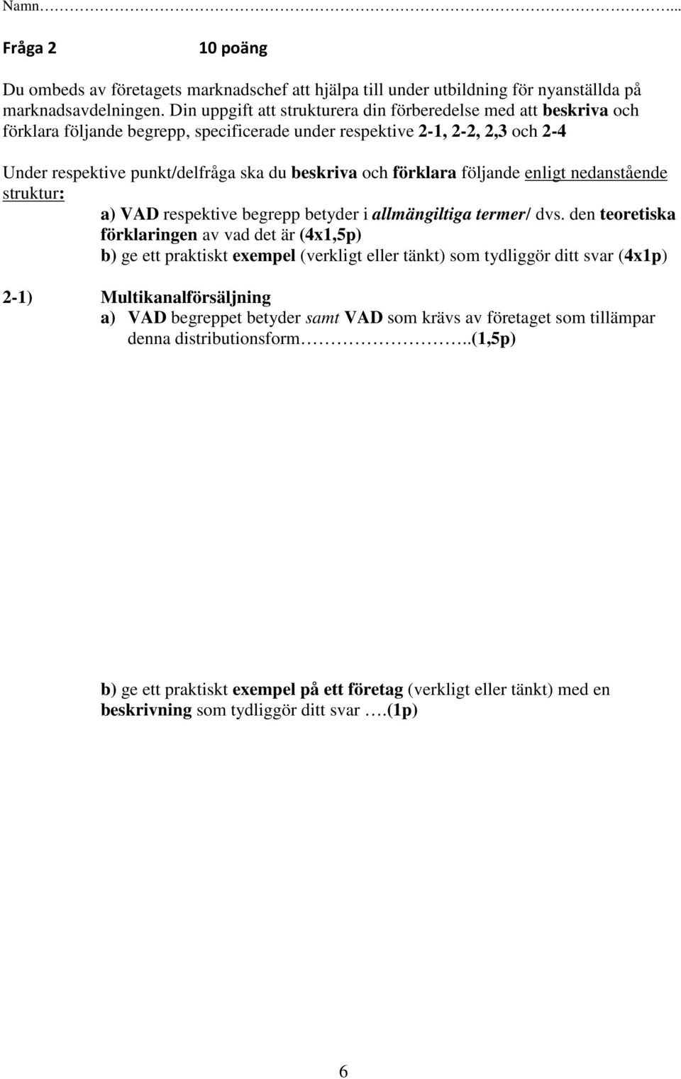 förklara följande enligt nedanstående struktur: a) VAD respektive begrepp betyder i allmängiltiga termer/ dvs.