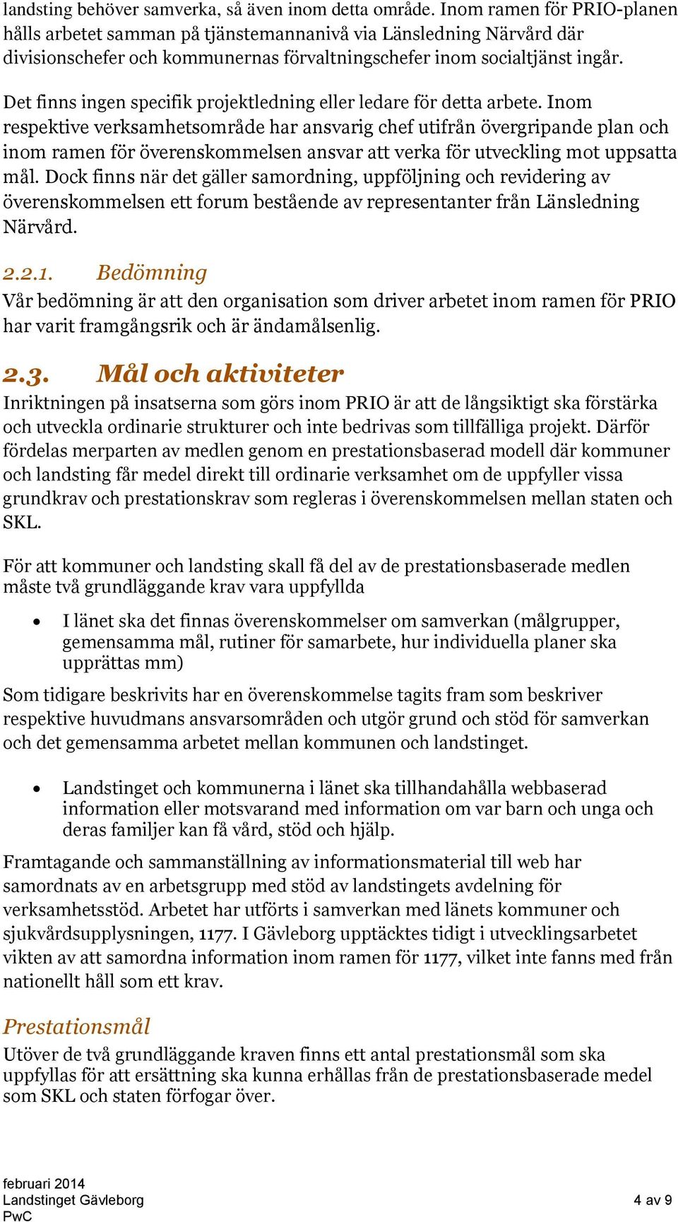 Det finns ingen specifik projektledning eller ledare för detta arbete.